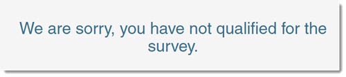 We are sorry, you have not qualified for the survey 